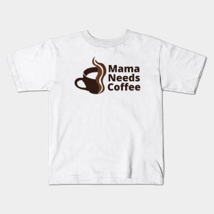 Mama Needs Coffee Kids T-Shirt